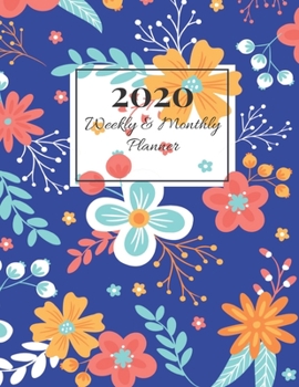 2020 Weekly & Monthly Planner: Blue Flower Design Improve your Personal & Business Time Management with this Organizer, Activity Planner (Jan 1 / Dec 31 - 133 Pages)