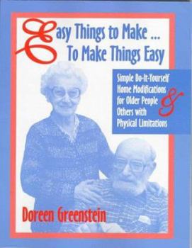 Paperback Easy Things to Make to Make Things Easy: Simple Do-It-Yourself Home Modifications for Older People and Others With Physical Limitations Book