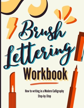Paperback Brush Lettering Workbook: How to Writing in a Modern Calligraphy Step-by-Step. A Brush Calligraphy Lettering Book for Improving Handwriting Tech Book