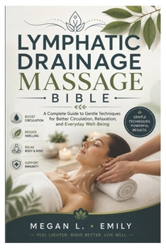 Paperback Lymphatic Drainage Massage Bible: A Complete Guide to Gentle Techniques for Better Circulation, Relaxation, and Everyday Well-Being Book
