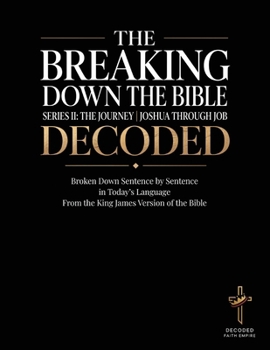 Breaking Down the Bible: Series II: The Journey Joshua Through Job Decoded