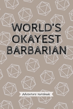 Paperback World's Okayest Barbarian - Adventure Notebook: Fun Barbarian Player Character Quote, Blank Lined Journal for Fantasy Tabletop Roleplaying 20 Dice Gam Book