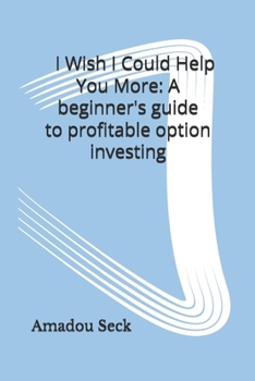 Paperback I Wish I Could Help You More: A beginner's guide to profitable option investing Book