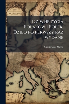 Paperback Dziwne zycia Polaków i Polek. Dzieo po perwszy raz wydane [Polish] Book