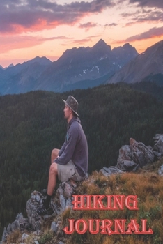 Paperback Hiking Journal: Log Book With Prompts To Write In ( For Traveling, Backpackers, Adventures, Register, Document Your Journeys, Rate Tri Book