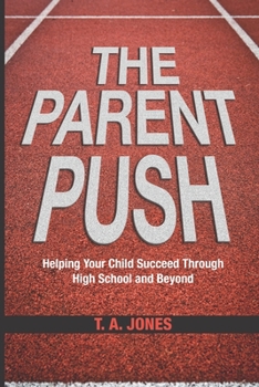 Paperback The Parent Push: Helping Your Child Succeed Through High School and Beyond Book
