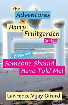 Paperback The Adventures of Harry Fruitgarden: Someone Should Have Told Me! Book