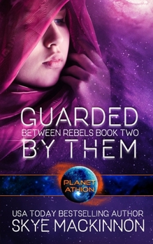 Guarded By Them: Planet Athion Series - Book #2 of the Between Rebels 