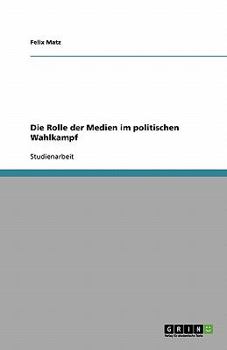 Paperback Die Rolle der Medien im politischen Wahlkampf [German] Book