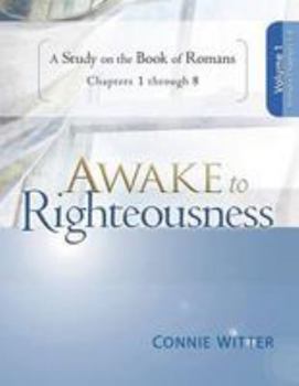 Paperback Awake to Righteousness, Volume 1: A Study on the Book of Romans, Chapters 1-8 Book