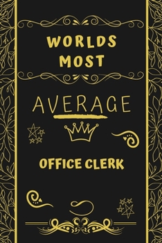 Paperback Worlds Most Average Office Clerk: Perfect Gag Gift For An Average Office Clerk Who Deserves This Award! - Blank Lined Notebook Journal - 120 Pages 6 x Book