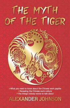 Paperback The Myth of the Tiger: What You Need to Know about the Chinese Work Psyche Book