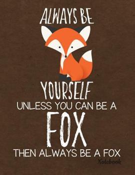 Paperback Always Be Yourself Unless You Can Be a Fox Then Always Be a Fox Notebook: Journal, Diary or Sketchbook with Wide Ruled Paper Book