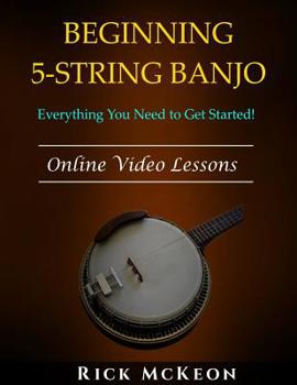 Paperback Beginning 5-String Banjo: Everything You Need to Get Started! Book