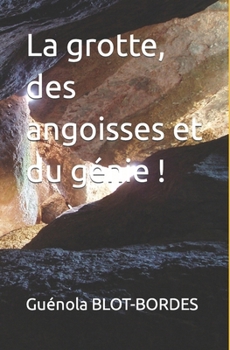 La grotte, des angoisses et du génie ! (French Edition)