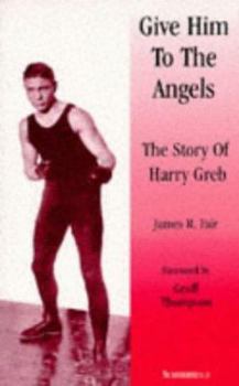 Paperback Give Him to the Angels: The Story of Harry Greb Book