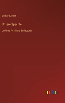 Hardcover Unsere Spechte: und ihre forstliche Bedeutung [German] Book