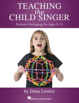 Paperback Teaching the Child Singer Pediatric Pedagogy for Ages 5-13 Vocal Instruction Book with Breathing Exercises and Vocal Techniques Hal Leonard Voice Teac Book