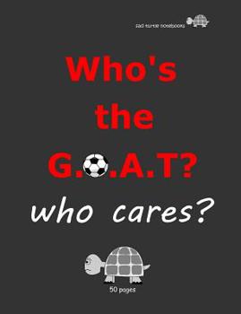 Sad Turtle Notebooks - Who's The G.O.A.T? Who cares? (50 Pages)