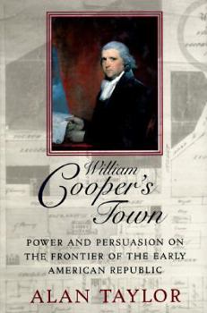 Hardcover William Cooper's Town: Power and Persuasion on the Frontier of the Early American Republic Book