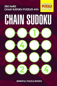 Paperback Chain Sudoku: 250 Hard Chain Sudoku Puzzles 4x4 Book