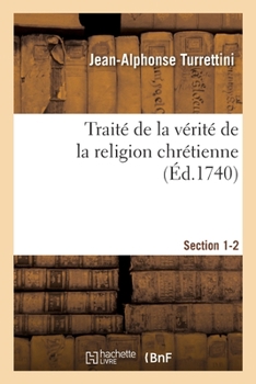 Paperback Traité de la Vérité de la Religion Chrétienne. Section 1-2 [French] Book