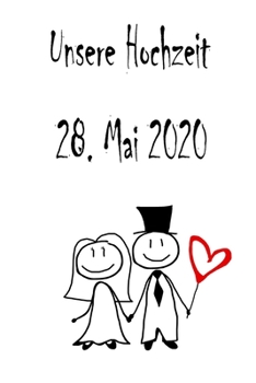 Unsere Hochzeit - 28. Mai 2020: Hochzeitsplaner, Weddingplaner, Hochzeitscheckliste, Jahrestag, Hochzeitsdatum - Individuelles Geschenk f�r Braut, Trauzeugen, Trauzeugin und Brautpaare