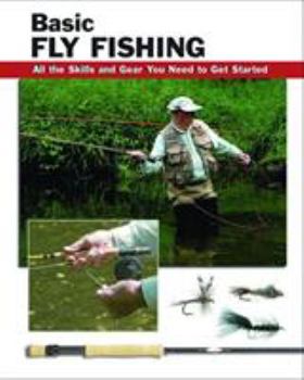 Paperback Basic Fly Fishing: All the Skills and Gear You Need to Get Started Book
