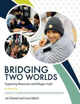 Paperback Bridging Two Worlds: Supporting Newcomer and Refugee Youth Book