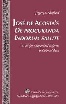 Hardcover José de Acosta's «De Procuranda Indorum Salute»: A Call for Evangelical Reforms in Colonial Peru Book