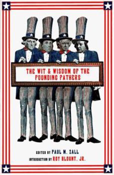 Hardcover The Wit and Wisdom of the Founding Fathers: Ben Franklin, George Washington, John Adams, Thomas Jefferson Book