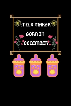 Paperback Milk Maker Born In December: Milk Maker Born In December: Blank Lined Notebook Journal, Diary Or Notebook For Milk Lover. 100 Story Paper Pages. 6 Book