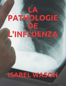LA PATHOLOGIE DE L'INFLUENZA (French Edition)