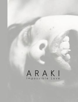 Hardcover Araki: Impossible Love: Vintage Photographs Book