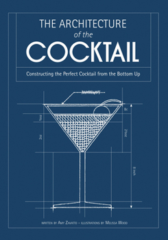 Hardcover The Architecture of the Cocktail: Constructing the Perfect Cocktail from the Bottom Up Book