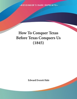 Paperback How To Conquer Texas Before Texas Conquers Us (1845) Book