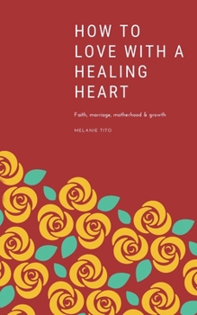 Paperback How to love with a healing heart: Faith, marriage, motherhood & growth Book