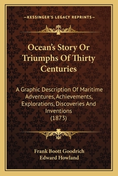 Paperback Ocean's Story Or Triumphs Of Thirty Centuries: A Graphic Description Of Maritime Adventures, Achievements, Explorations, Discoveries And Inventions (1 Book