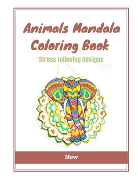 Animals Mandala Coloring Book: Coloring Pages For Meditation And Happiness ,Stress Relieving Designs ,coloring Book For Adults