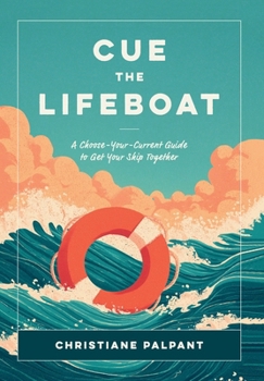 Hardcover Cue the Lifeboat: A Choose-Your-Current Guide to Get Your Ship Together Book