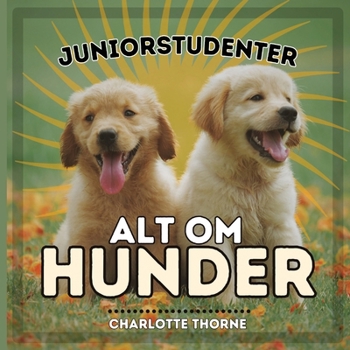 Paperback Juniorstudenter, Alt Om Hunder: Lær Alt om Menneskets Beste Venn! [Norwegian] Book