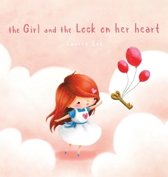 Hardcover The Girl and the Lock on Her Heart: A Heartwarming Story for Kids About Self-Love Book