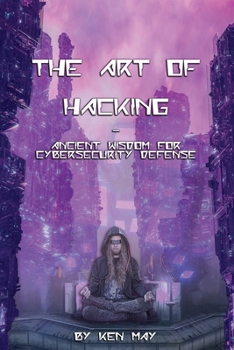 Paperback The Art of Hacking: Ancient Wisdom for Cybersecurity Defense Book