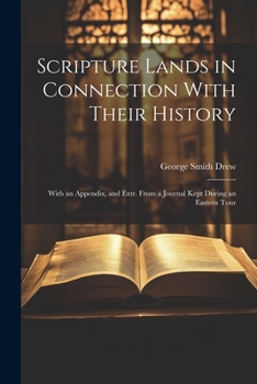 Paperback Scripture Lands in Connection With Their History: With an Appendix, and Extr. From a Journal Kept During an Eastern Tour Book