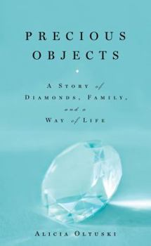 Hardcover Precious Objects: A Story of Diamonds, Family, and a Way of Life Book