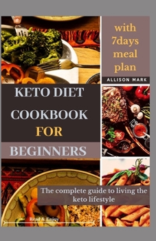Paperback Keto Diet Cookbook for Beginners: The complete Essential Guide to Living the Keto Lifestyle Book