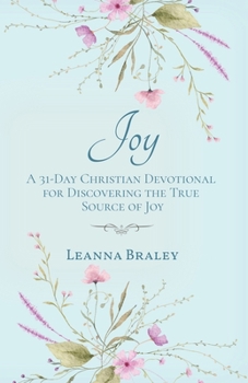 Paperback Joy: A 31-Day Christian Devotional for Discovering the True Source of Joy Book