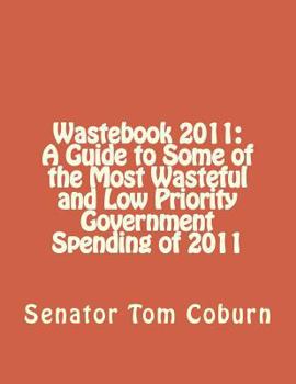 Paperback Wastebook 2011: A Guide to Some of the Most Wasteful and Low Priority Government Spending of 2011 Book