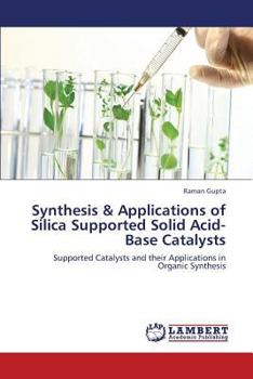 Paperback Synthesis & Applications of Silica Supported Solid Acid-Base Catalysts Book