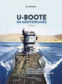 Hardcover U-Boote En Mediterranée Tome 2: Juin 1943 - Septembre 1944 Face Aux Débarquements Alliés En Italie Et En Provence [French] Book